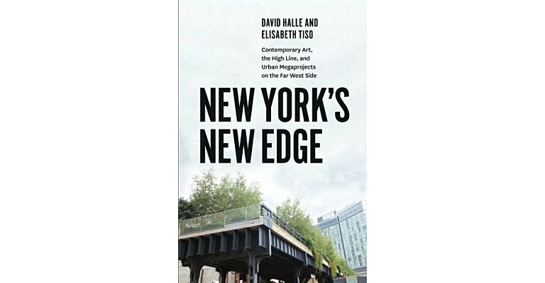 New York's New Edge - Contemporary Art, The High Line, and Urban Megaprojects (paperback)