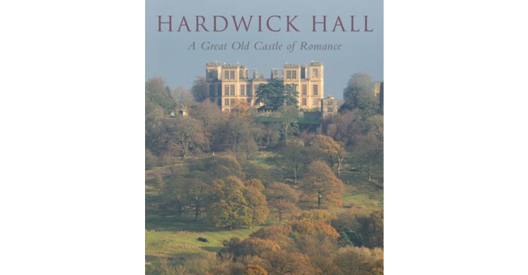 Hardwick Hall - A Great Old Castle of Romance