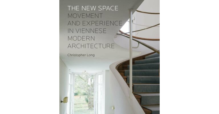 The New Space - Movement and Experience in Viennese Modern Architecture