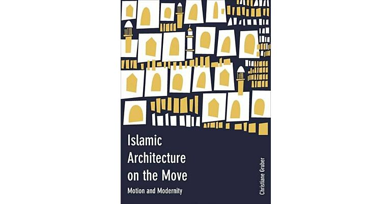 Islamic Architecture on the Move - Motion and Modernity (hardcover)