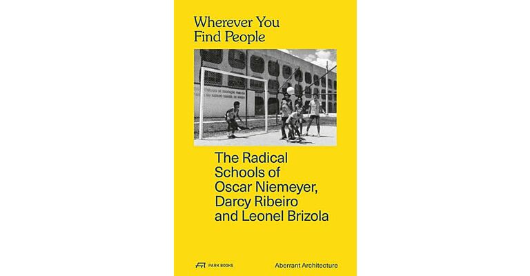 Wherever You Find People - The Radical Schools of Oscar Niemeyer,