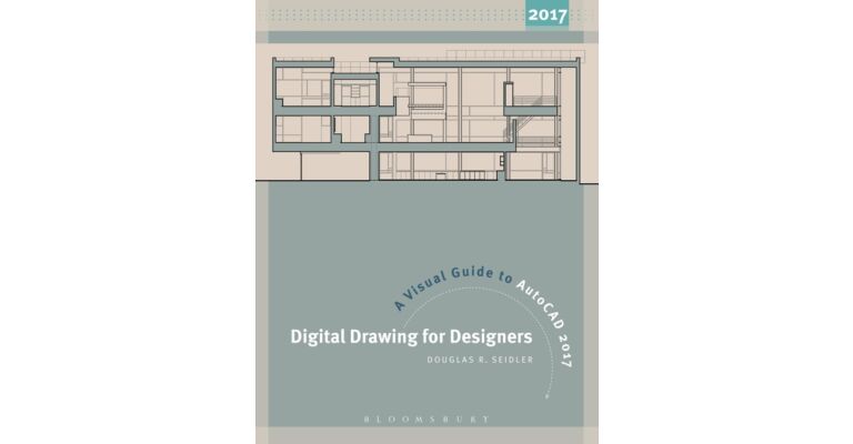 Digital Drawing for Designers - A Visual Cuide to AutoCAD 2017