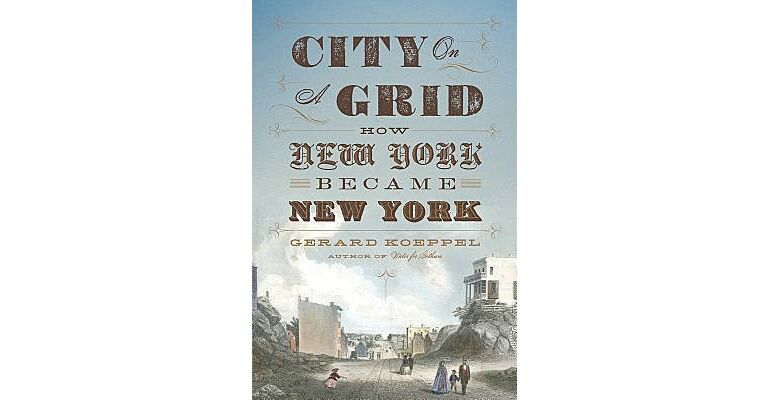 City on a Grid - How New York Became New York (hardcover)