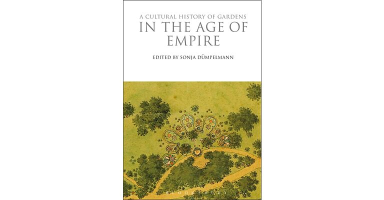 A Cultural History of Gardens in the Age of Empire