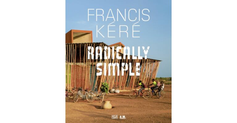 Francis Kéré - Radically Simple