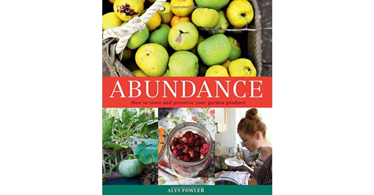 Abundance - How to store and preserve your garden produce (Second edition)
