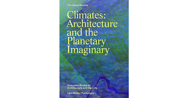 Climates : Architecture and the Planetary Imaginary