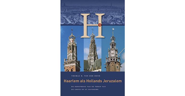 Haarlem als Hollands Jeruzalem - De oorsprong van de toren van de Grote of St.-Bavokerk