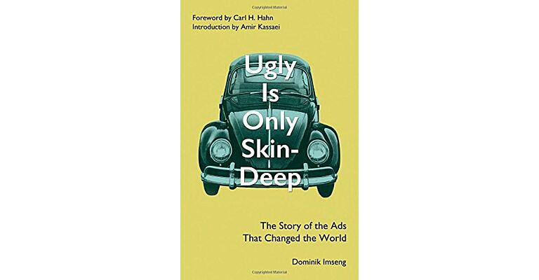 Ugly is Only Skin-Deep - The Story of the Ads That Changed the World
