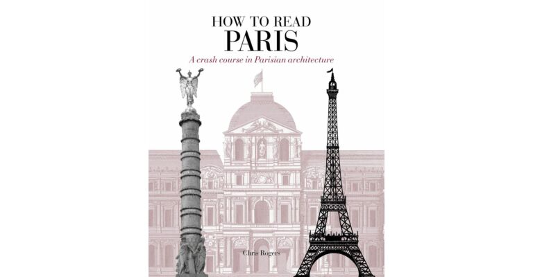 How to Read Paris - A Crash Course in Parisian Architecture