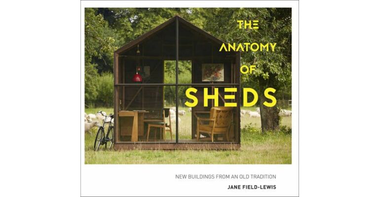 The Anatomy of Sheds - New Buildings from an Old Tradition