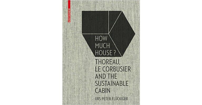 How Much House ? - Thoreau, Le Corbusier and the Sustainable Cabin