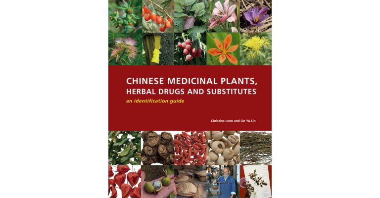 Chinese Medicinal Plants, Herbal Drugs and Their Substitutes - An Identification Guide