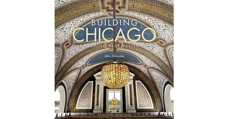 Building Chicago : The Architectural Masterworks