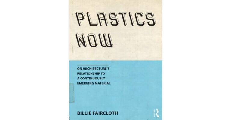 Plastics Now - On Architecture’s Relationship to a Continuously Emerging Material