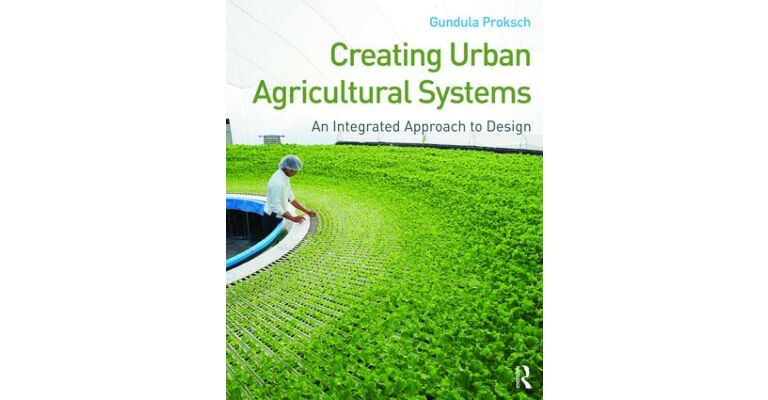 Creating Urban Agricultural Systems - An Integrated Approach to Design