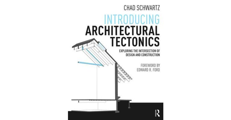 Introducing Architectural Tectonics - Exploring the Intersection of Design & Construction