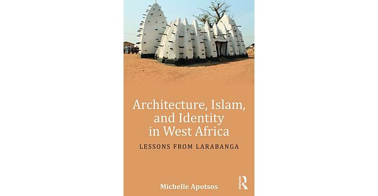 Architecture, Islam, and Identity in West Africa - Lessons from Larabanga