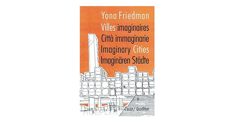 Yona Friedman - Imaginary Cities