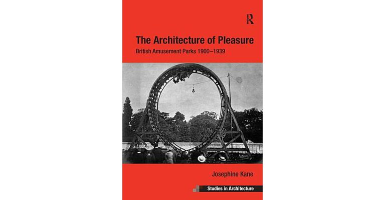 The Architecture of Pleasure - British Amusement Parks 1900-1939 (PBK)