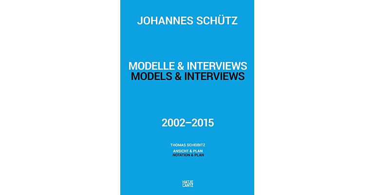 Johannes Schütz - Modelle & Interviews / Models & Interviews 2002-2016