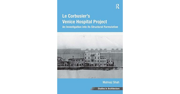 Le Corbusier's Venice Hospital Project: An Investigation into its Structural Formulation