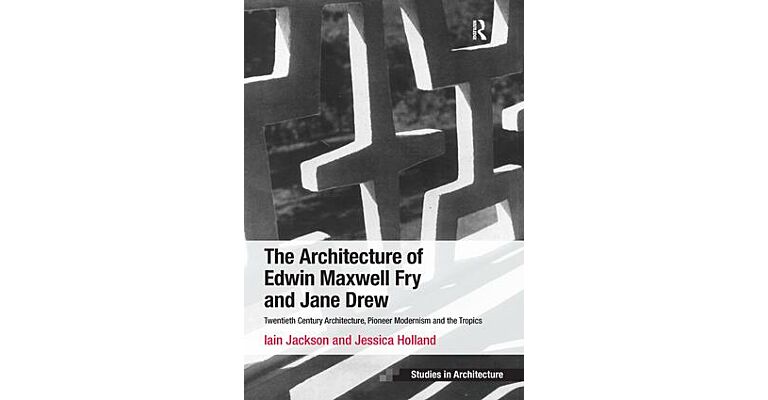 The Architecture of Edwin Maxwell Fry and Jane Drew: Twentieth Century Architecture,