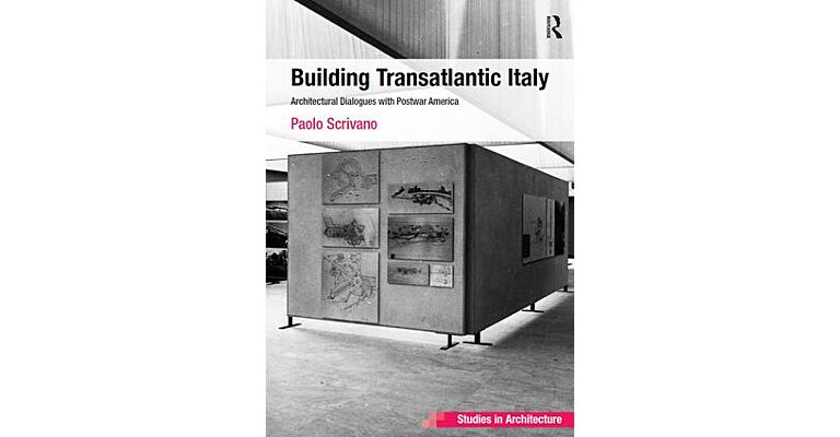 Building Transatlantic Italy - Architectural Dialogues with Postwar America