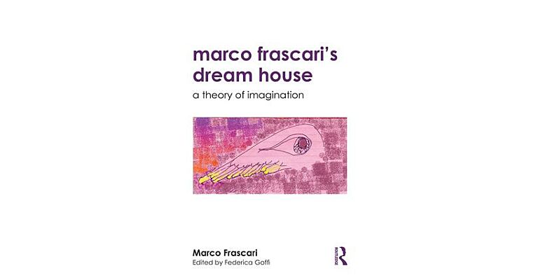 Marco Frascari's Dream House - A Theory of Imagination