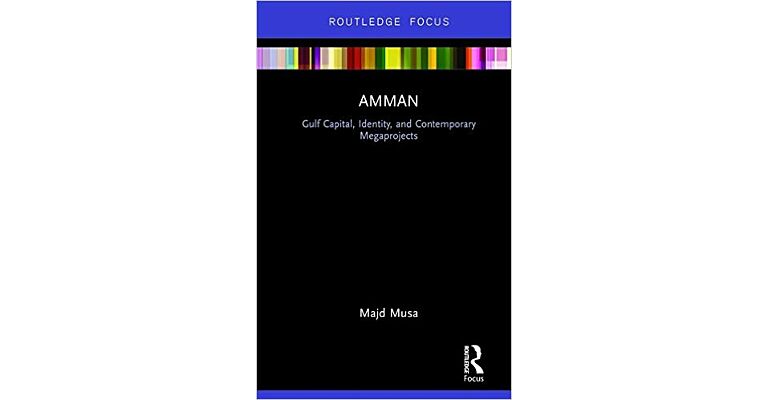 Amman: Gulf Capital, Identity, and Contemporary Megaprojects