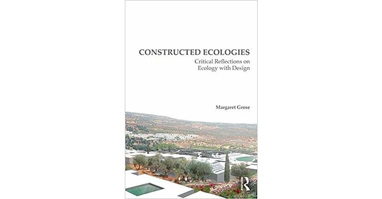 Constructed Ecologies - Critical Reflections on Ecology with Design
