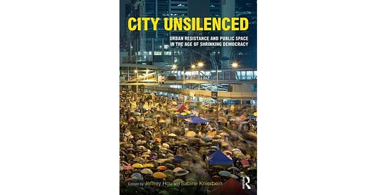 City Unsilenced - Urban Resistance & Public Space in the Age of Shrinking Democracy