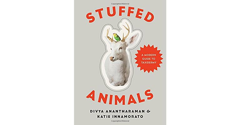Stuffed Animals - A Modern Guide to Taxidermy
