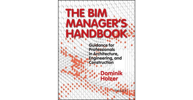 The BIM Manager's Handbook - Guidance for Professionals in Architecture