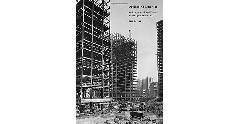 Developing Expertise: Architecture and Real Estate in Metropolitan America