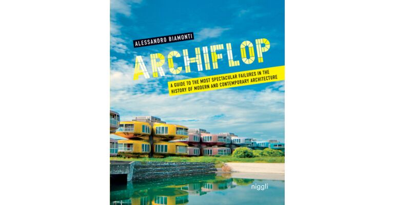Archiflop - A Guide to the Most Spectaculair Failures in the History of Modern Architecture
