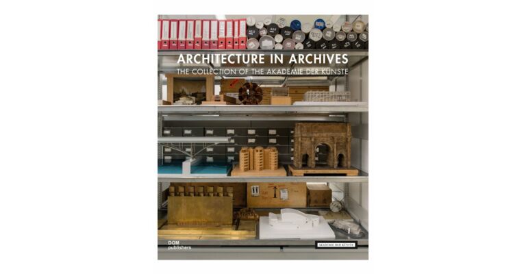 Architecture in Archives - The Collection of the Academy of Arts Berlin