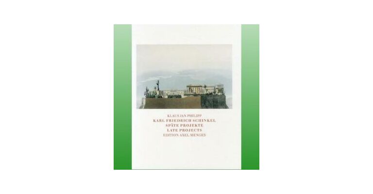 Karl Friedrich Schinkel Späte Projekte / Late Projects