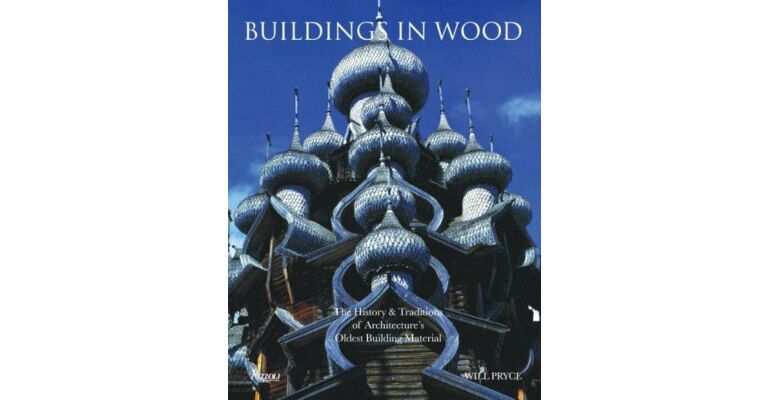Buildings in Wood - The History & Traditions of Architecture's Oldest Building Material