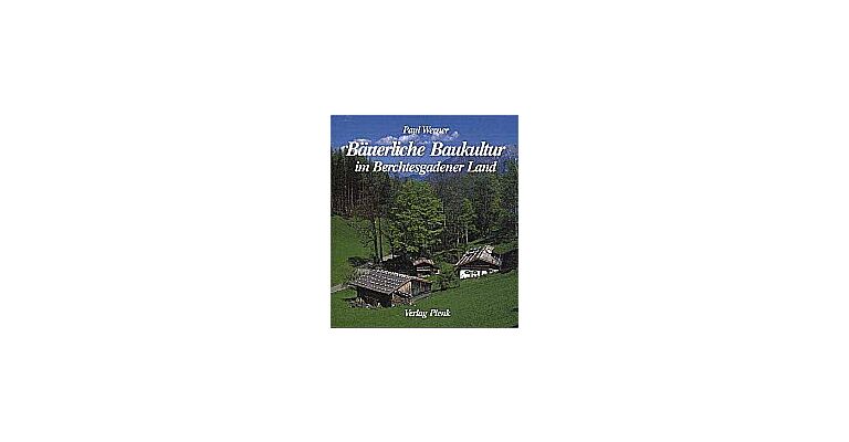 Bäuerliche Baukultur im Berchtesgadener Land