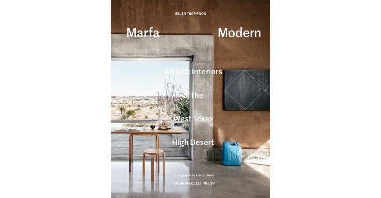 Marfa Modern - Artistic Interiors of the West Texas High Desert