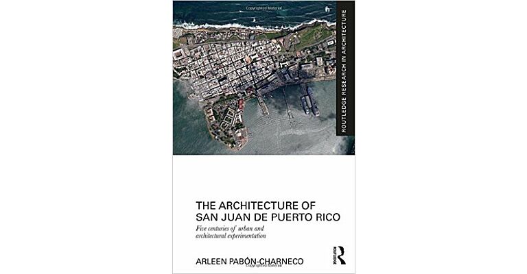 The Architecture of San Juan de Porto Rico - 5 Centuries of Urban and Architectural Experiment (hbk)