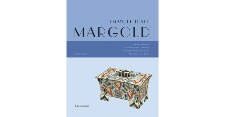 Emanuel Josef Margold: Wiener Moderne - Künstlerkolonie Darmstadt - Corporate Design für Bahlsen - Neues Bauen in Berlin
