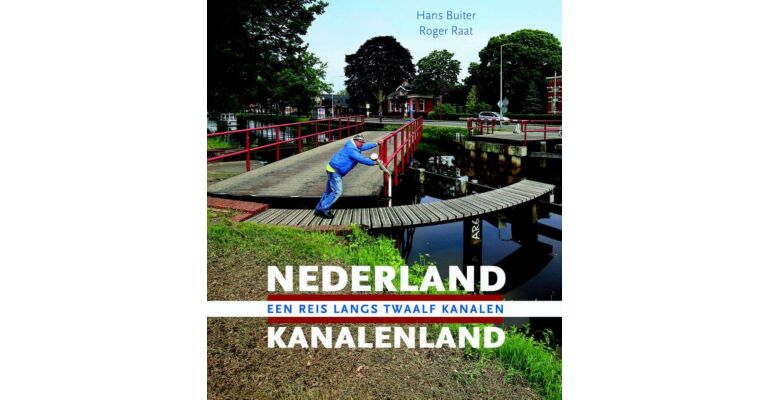 Nederland Kanalenland - een reis langs twaalf kanalen