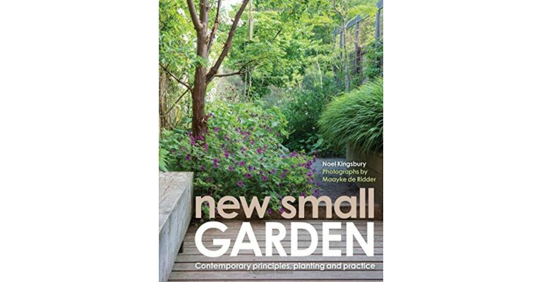 New Small Garden - Contemporary Principles, Planting and Practice