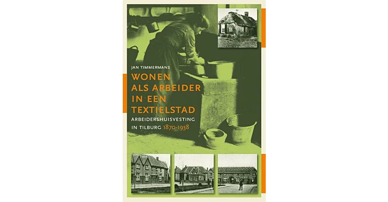 Wonen als arbeider in een textielstad - arbeidershuisvesting in Tilburg 1870-1938