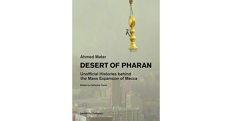 Desert of Pharan - Unofficial Histories behind the Mass Expansion of Mecca