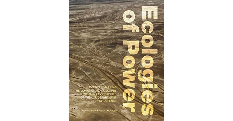 Ecologies of Power: Countermapping the Logistical Landscapes and Military Geographies