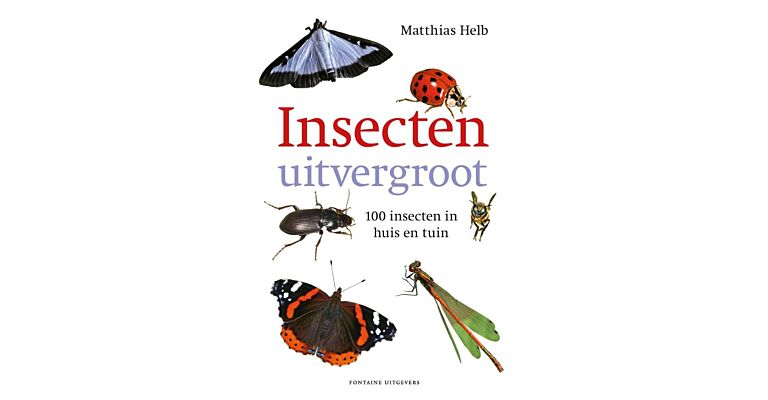 Insecten Uitvergroot - 100 Insecten in huis en tuin