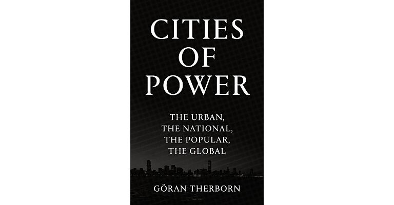 Cities of Power - The Urban, The National, The Popular, and The Global (PBK October 2021)